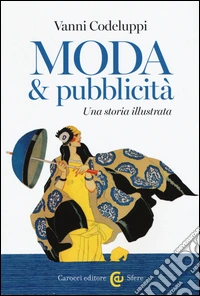 Moda & pubblicità. Una storia illustrata. Ediz. illustrata