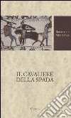 Il cavaliere della spada. Testo originale a fronte libro