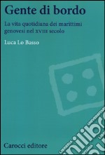 Gente di bordo. La vita quotidiana dei marittimi genovesi nel XVIII secolo libro