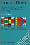 La DDR e l'Italia. Politica, commercio e ideologia nell'Europa del cambiamento (1973-1990) libro di Fasanaro Laura