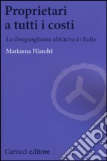 Proprietari a tutti i costi. La disuguaglianza abitativa in Italia libro