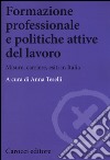 Formazione professionale e politiche attive del lavoro. Misure, carriere, esiti in Italia libro