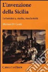 L'invenzione della Sicilia. Letteratura, mafia, modernità libro di Di Gesù Matteo