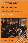 L'invenzione della Sicilia. Letteratura, mafia, modernità libro