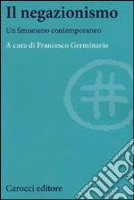 Il negazionismo. Un fenomeno contemporaneo libro