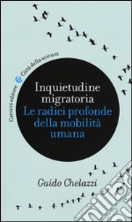 Inquietudine migratoria. Le radici profonde della mobilità umana libro