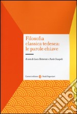 Filosofia classica tedesca: le parole chiave libro