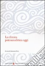 La clinica psicanalitica oggi libro