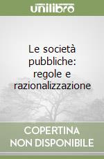 Le società pubbliche: regole e razionalizzazione libro