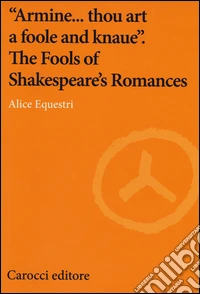 «Armine... thou art a foole and knaue». The Fools of Shakespeare's Romances libro