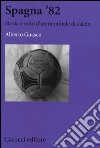 Spagna '82. Storia e mito di un mondiale di calcio libro di Guasco Alberto