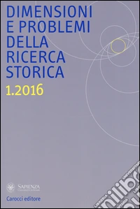 Dimensioni e problemi della ricerca storica. Rivista del Dipartimento di storia moderna e contemporanea dell'Università degli studi di Roma «La Sapienza» (2016). Vol. 1 libro
