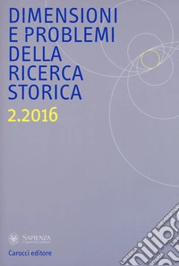 Dimensioni e problemi della ricerca storica. Rivista del Dipartimento di storia moderna e contemporanea dell'Università degli studi di Roma «La Sapienza» (2016). Vol. 2 libro
