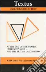 Textus. English studies in Italy (2016). Vol. 1: At the end of the world. Extreme places and the british imagination libro