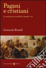 Pagani e cristiani. La storia di un conflitto (secoli I-IV) libro