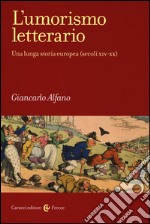 L'umorismo letterario. Una lunga storia europea (secoli XIV-XX) libro