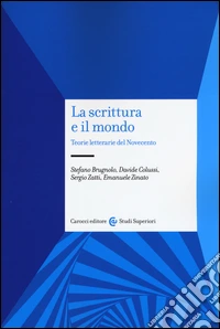 La scrittura e il mondo. Teorie letterarie del Novecento libro