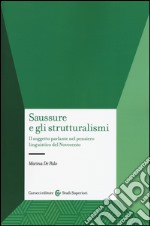 Saussure e gli strutturalismi. Il soggetto parlante nel pensiero linguistico del Novecento libro