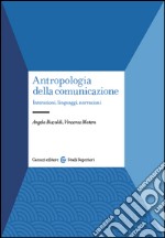 Antropologia della comunicazione. Interazioni, linguaggi, narrazioni libro