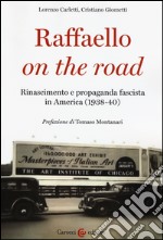 Raffaello on the road. Rinascimento e propaganda fascista in America (1938-40) libro