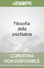 Filosofia della psichiatria libro