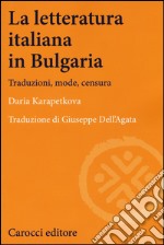 La letteratura italiana in Bulgaria. Traduzioni, mode, censura