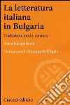 La letteratura italiana in Bulgaria. Traduzioni, mode, censura libro