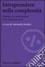 Intraprendere nella complessità. Strategie di cambiamento nelle organizzazioni libro