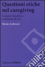 Questioni etiche nel caregiving. Contesto biopolitico e relazione di cura libro