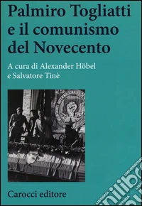 Palmiro Togliatti e il comunismo del Novecento libro