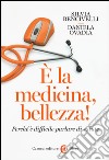 È la medicina, bellezza! Perché è difficile parlare di salute libro