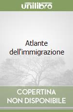 Atlante dell'immigrazione libro