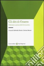 Gli dei di Omero. Politeismo e poesia nella Grecia antica libro