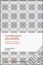 Introduzione alla biofilia. La relazione con la natura tra genetica e psicologia libro