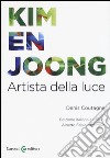 Kim en Joong. Artista della luce. Ediz. a colori libro