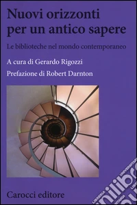 Nuovi orizzonti per un antico sapere. Le biblioteche nel mondo contemporaneo libro