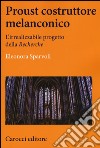 Proust costruttore melanconico. L'irrealizzabile progetto della «Recherche» libro di Sparvoli Eleonora