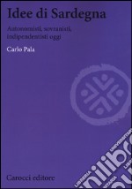 Idee di Sardegna. Autonomisti, sovranisti, indipendentisti oggi