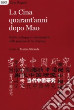 La Cina quarant'anni dopo Mao. Scelte, sviluppi e orientamenti della politica di Xi Jinping libro