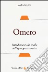 Omero. Introduzione allo studio dell'epica greca arcaica libro