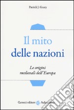 Il mito delle nazioni. Le origini medievali dell'Europa libro