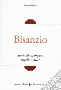 Bisanzio. Storia di un impero (secoli IV-XIII)