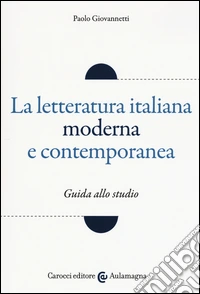 La letteratura italiana moderna e contemporanea. Guida allo studio