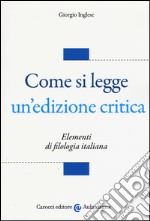 Come si legge un'edizione critica. Elementi di filologia italiana