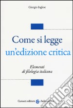 Come si legge un'edizione critica. Elementi di filologia italiana libro