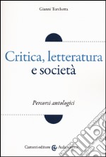 Critica, letteratura e società. Percorsi antologici libro usato