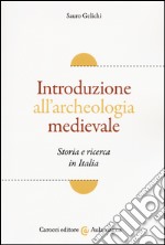 Introduzione all'archeologia medievale. Storia e ricerca in Italia libro