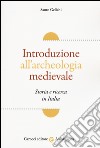 Introduzione all'archeologia medievale. Storia e ricerca in Italia libro