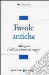 Favole antiche. Mito greco e tradizione letteraria europea libro di Susanetti Davide