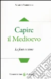 Capire il Medioevo. Le fonti e i temi libro di Tramontana Salvatore